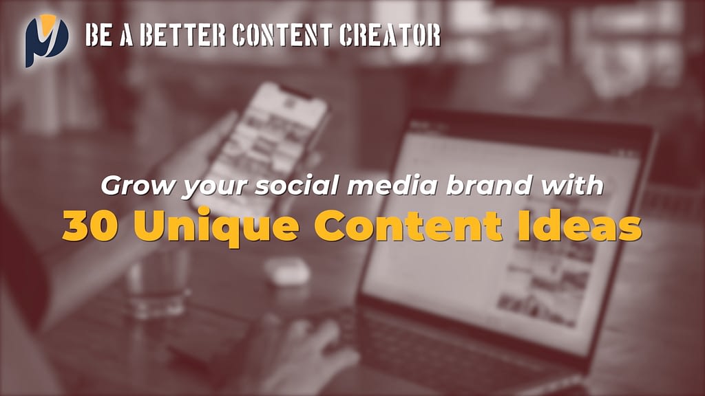 30 Unique Content Ideas to grow your social media today!
