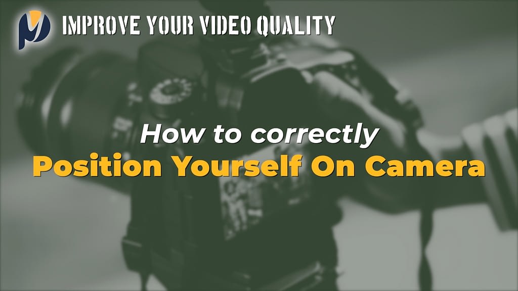 How to Correctly Position Yourself on Camera