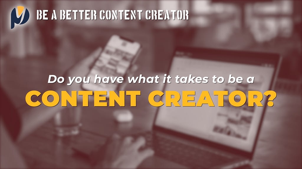 Do you have what it takes to be a content creator?