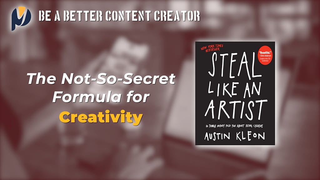 Steal Like an Artist: The Not-So-Secret Formula for Creativity