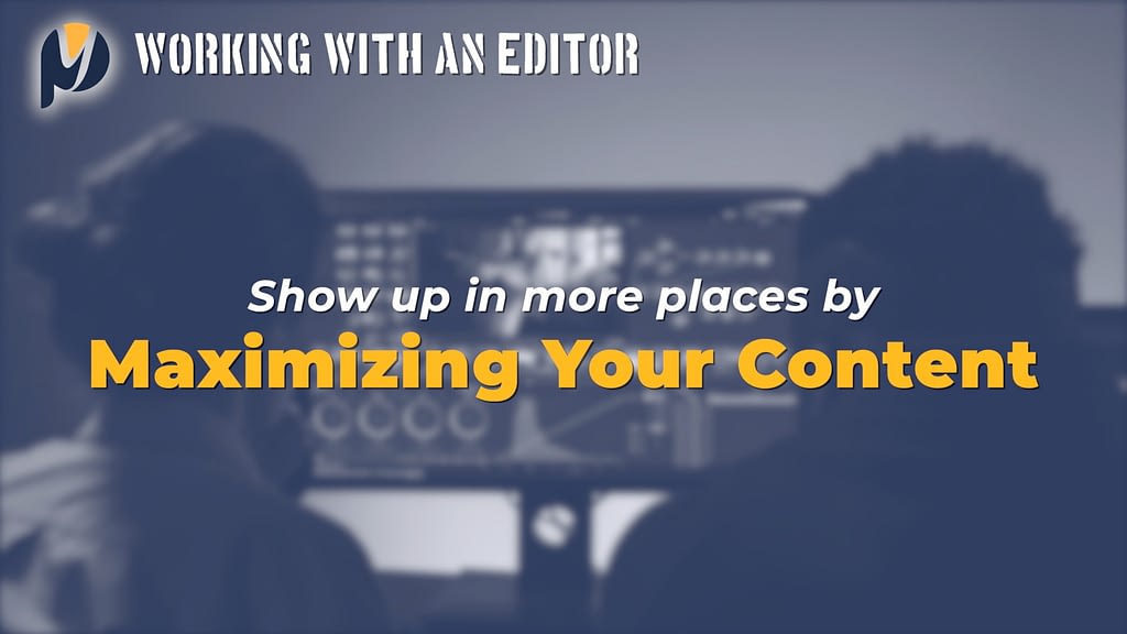 How to Maximize your Content and Show up in more places