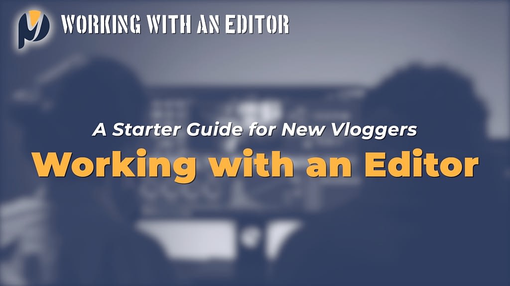 Get it right the first time: A Starter Guide for New Vloggers working with an Editor