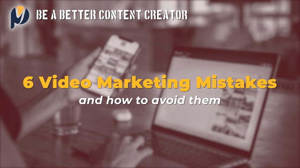 6 Mistakes that are hurting your video brand & How to Avoid Them.